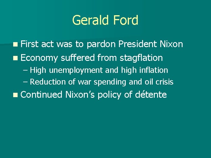 Gerald Ford n First act was to pardon President Nixon n Economy suffered from