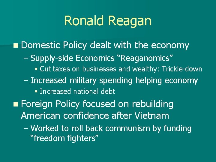 Ronald Reagan n Domestic Policy dealt with the economy – Supply-side Economics “Reaganomics” §