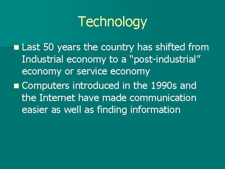 Technology n Last 50 years the country has shifted from Industrial economy to a