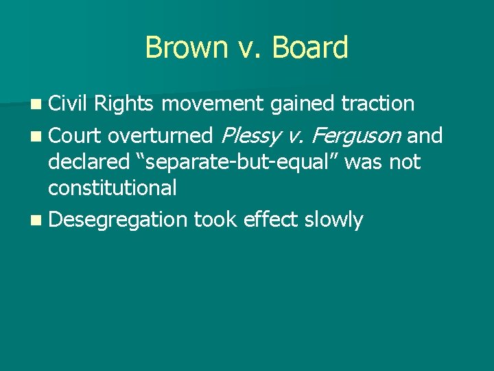 Brown v. Board n Civil Rights movement gained traction n Court overturned Plessy v.