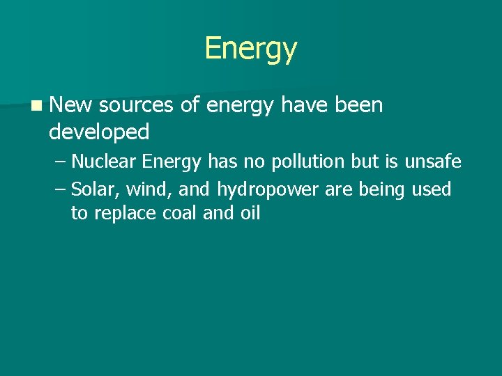 Energy n New sources of energy have been developed – Nuclear Energy has no