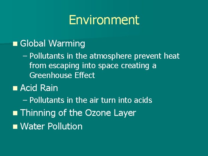 Environment n Global Warming – Pollutants in the atmosphere prevent heat from escaping into