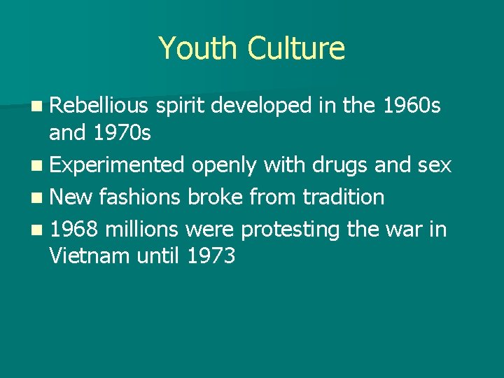 Youth Culture n Rebellious spirit developed in the 1960 s and 1970 s n