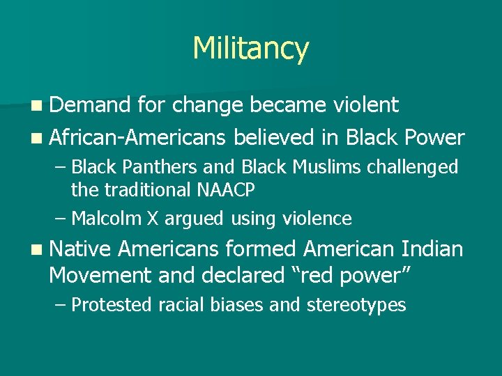 Militancy n Demand for change became violent n African-Americans believed in Black Power –