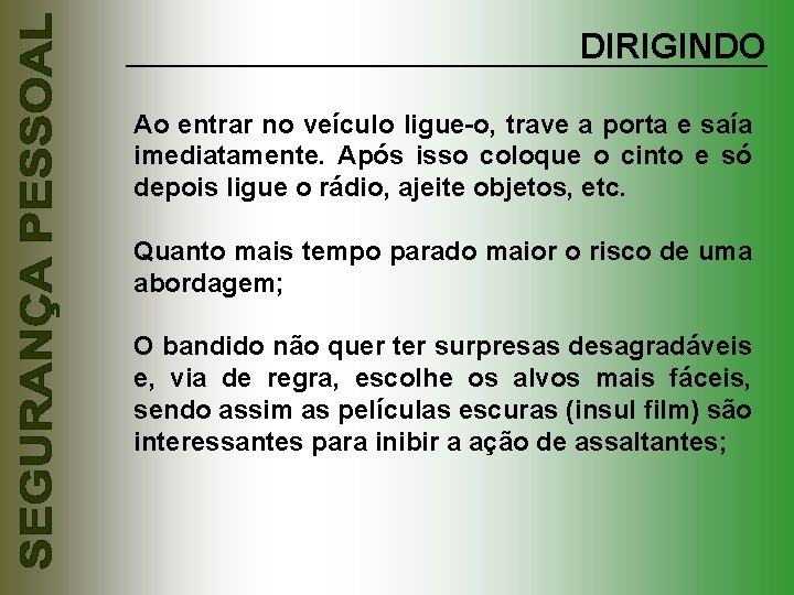 DIRIGINDO Ao entrar no veículo ligue-o, trave a porta e saía imediatamente. Após isso