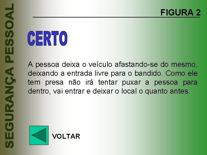 FIGURA 2 A pessoa deixa o veículo afastando-se do mesmo, deixando a entrada livre