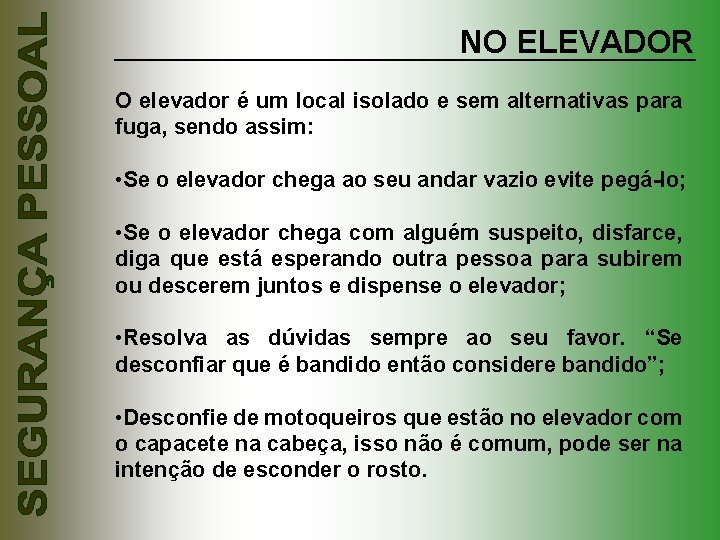 NO ELEVADOR O elevador é um local isolado e sem alternativas para fuga, sendo