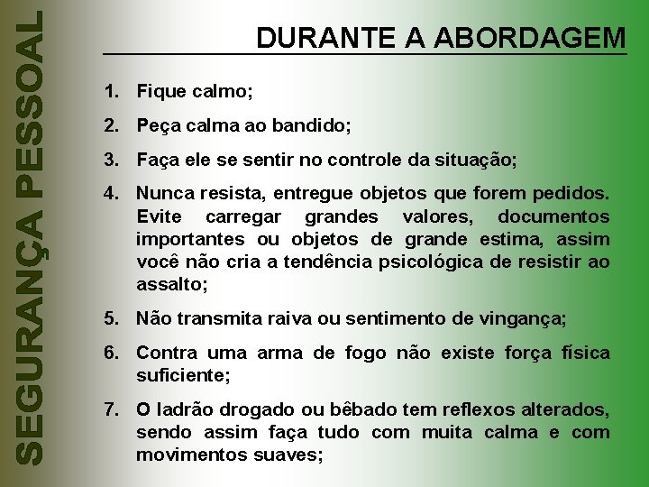 DURANTE A ABORDAGEM 1. Fique calmo; 2. Peça calma ao bandido; 3. Faça ele