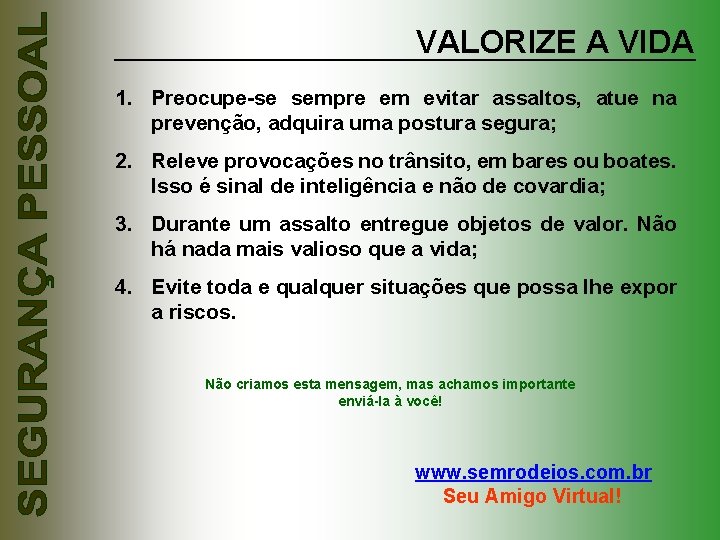 VALORIZE A VIDA 1. Preocupe-se sempre em evitar assaltos, atue na prevenção, adquira uma