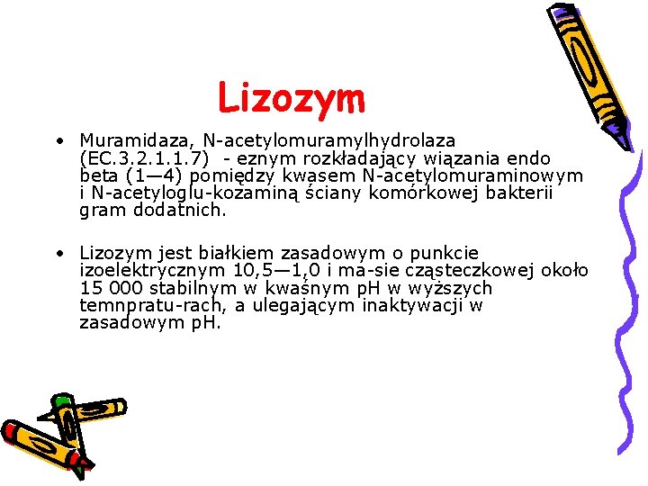 Lizozym • Muramidaza, N acetylomuramylhydrolaza (EC. 3. 2. 1. 1. 7) eznym rozkładający wiązania