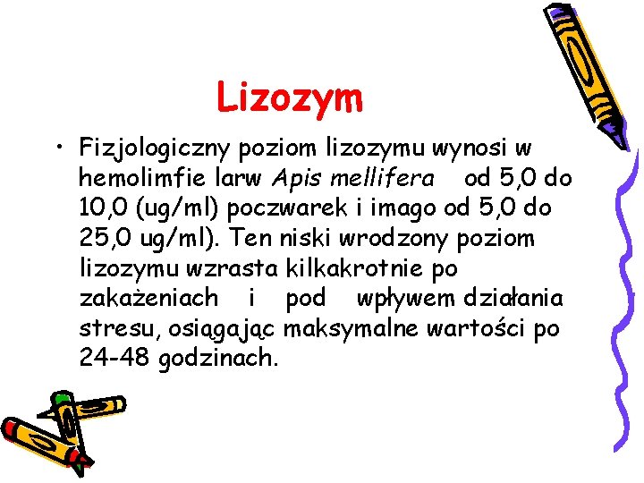 Lizozym • Fizjologiczny poziom lizozymu wynosi w hemolimfie larw Apis mellifera od 5, 0
