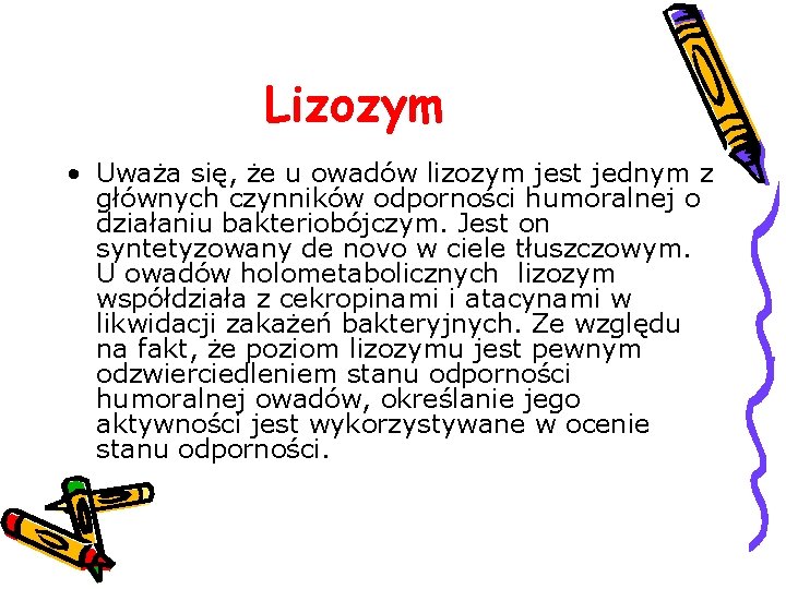 Lizozym • Uważa się, że u owadów lizozym jest jednym z głównych czynników odporności