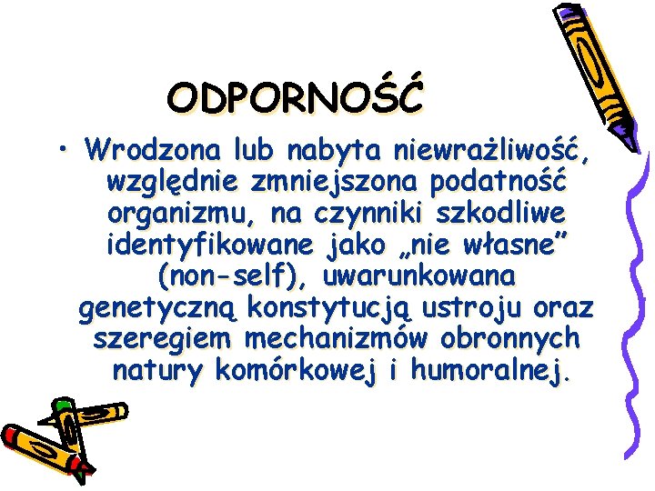 ODPORNOŚĆ • Wrodzona lub nabyta niewrażliwość, względnie zmniejszona podatność organizmu, na czynniki szkodliwe identyfikowane