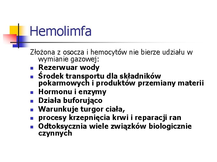 Hemolimfa Złożona z osocza i hemocytów nie bierze udziału w wymianie gazowej: n Rezerwuar