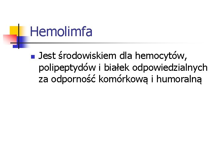 Hemolimfa n Jest środowiskiem dla hemocytów, polipeptydów i białek odpowiedzialnych za odporność komórkową i