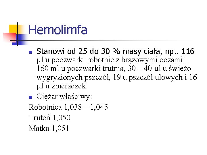 Hemolimfa Stanowi od 25 do 30 % masy ciała, np. . 116 µl u