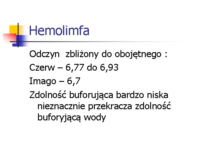 Hemolimfa Odczyn zbliżony do obojętnego : Czerw – 6, 77 do 6, 93 Imago