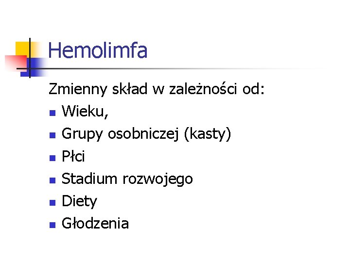 Hemolimfa Zmienny skład w zależności od: n Wieku, n Grupy osobniczej (kasty) n Płci