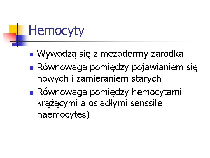 Hemocyty n n n Wywodzą się z mezodermy zarodka Równowaga pomiędzy pojawianiem się nowych