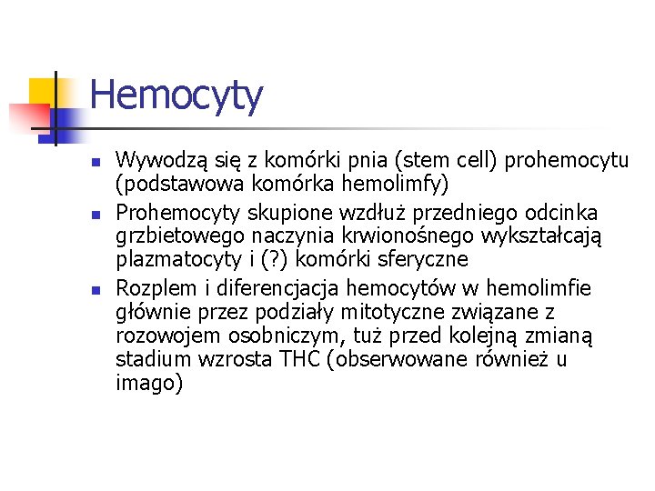 Hemocyty n n n Wywodzą się z komórki pnia (stem cell) prohemocytu (podstawowa komórka