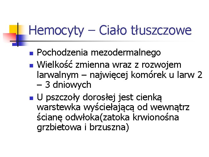 Hemocyty – Ciało tłuszczowe n n n Pochodzenia mezodermalnego Wielkość zmienna wraz z rozwojem