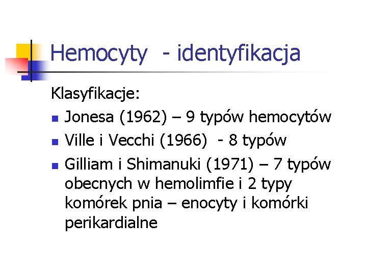 Hemocyty - identyfikacja Klasyfikacje: n Jonesa (1962) – 9 typów hemocytów n Ville i Hemocyty - identyfikacja Klasyfikacje: n Jonesa (1962) – 9 typów hemocytów n Ville i