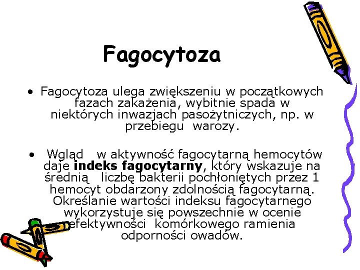 Fagocytoza • Fagocytoza ulega zwiększeniu w początkowych fazach zakażenia, wybitnie spada w niektórych inwazjach