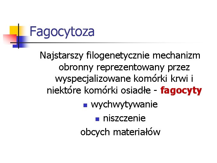 Fagocytoza Najstarszy filogenetycznie mechanizm obronny reprezentowany przez wyspecjalizowane komórki krwi i niektóre komórki osiadłe