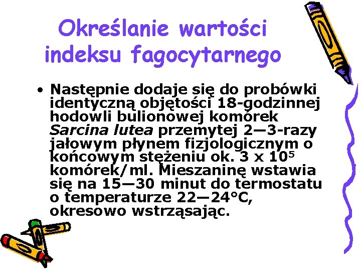 Określanie wartości indeksu fagocytarnego • Następnie dodaje się do probówki identyczną objętości 18 godzinnej