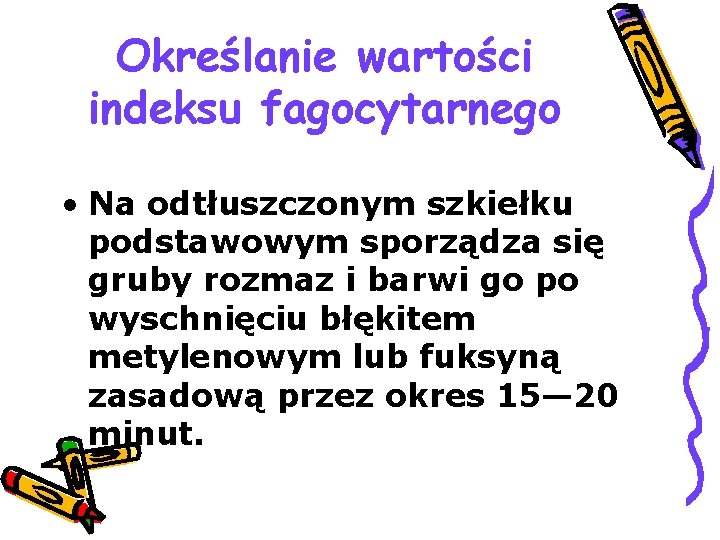 Określanie wartości indeksu fagocytarnego • Na odtłuszczonym szkiełku podstawowym sporządza się gruby rozmaz i