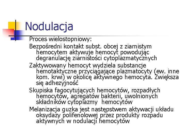 Nodulacja Proces wielostopniowy: Bezpośredni kontakt subst. obcej z ziarnistym hemocytem aktywuje hemocyt powodując degranulację