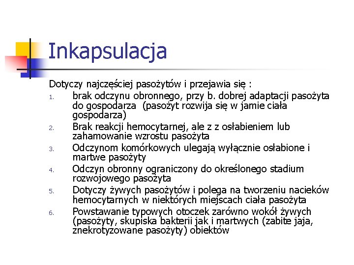 Inkapsulacja Dotyczy najczęściej pasożytów i przejawia się : 1. brak odczynu obronnego, przy b.