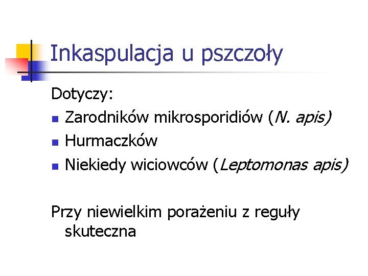 Inkaspulacja u pszczoły Dotyczy: n Zarodników mikrosporidiów (N. apis) n Hurmaczków n Niekiedy wiciowców