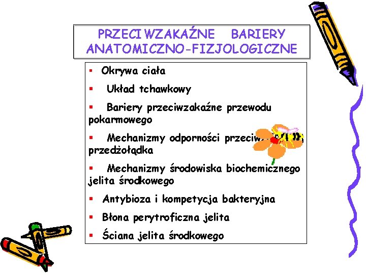 PRZECIWZAKAŹNE BARIERY ANATOMICZNO-FIZJOLOGICZNE § Okrywa ciała § Układ tchawkowy § Bariery przeciwzakaźne przewodu pokarmowego