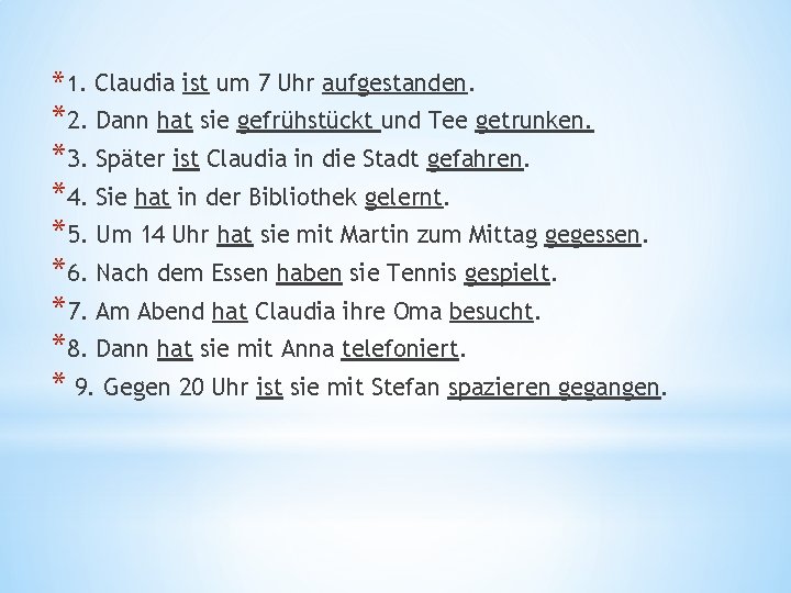 * 1. Claudia ist um 7 Uhr aufgestanden. *2. Dann hat sie gefrühstückt und