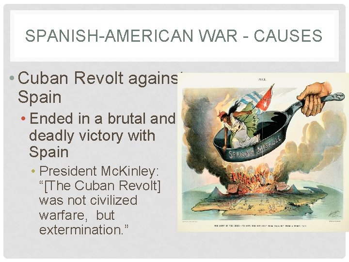 SPANISH-AMERICAN WAR - CAUSES • Cuban Revolt against Spain • Ended in a brutal