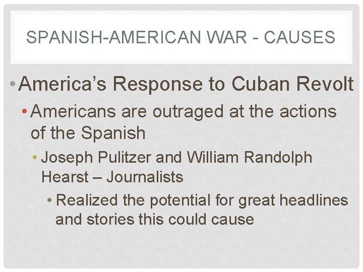 SPANISH-AMERICAN WAR - CAUSES • America’s Response to Cuban Revolt • Americans are outraged