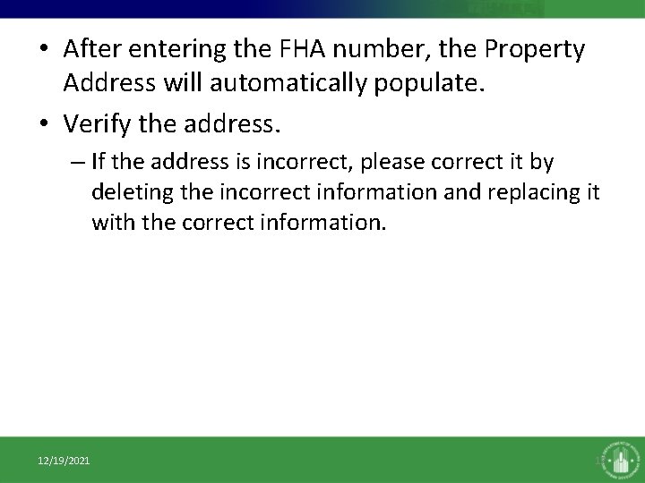  • After entering the FHA number, the Property Address will automatically populate. •