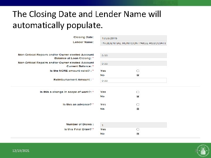 The Closing Date and Lender Name will automatically populate. 12/19/2021 20 