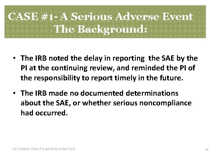 CASE #1 - A Serious Adverse Event The Background: • The IRB noted the