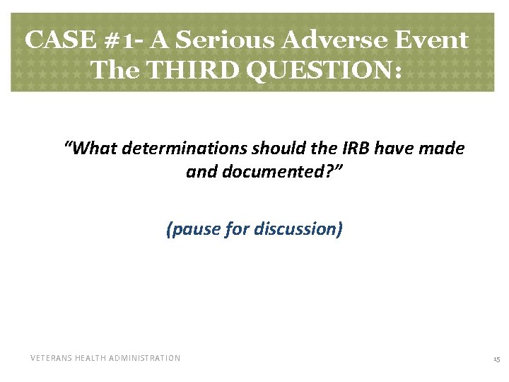 CASE #1 - A Serious Adverse Event The THIRD QUESTION: “What determinations should the