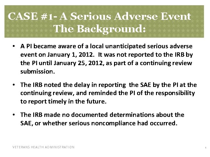 CASE #1 - A Serious Adverse Event The Background: • A PI became aware