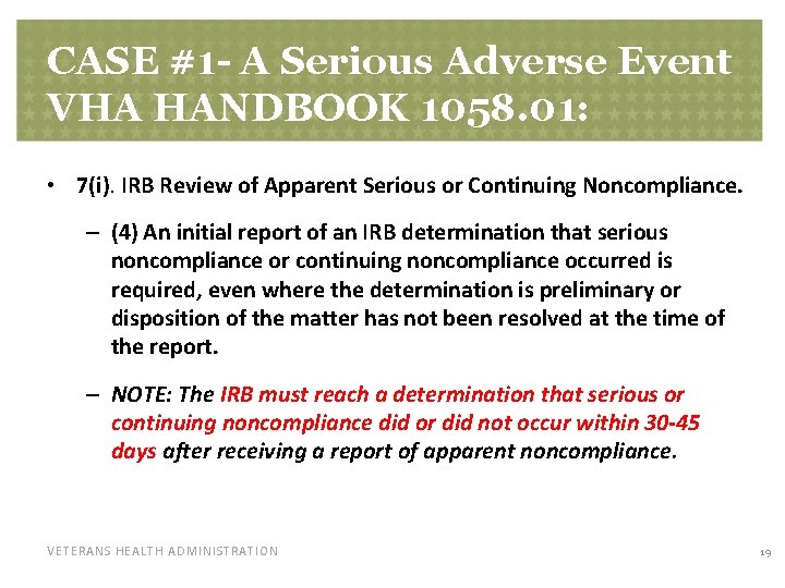 CASE #1 - A Serious Adverse Event VHA HANDBOOK 1058. 01: • 7(i). IRB