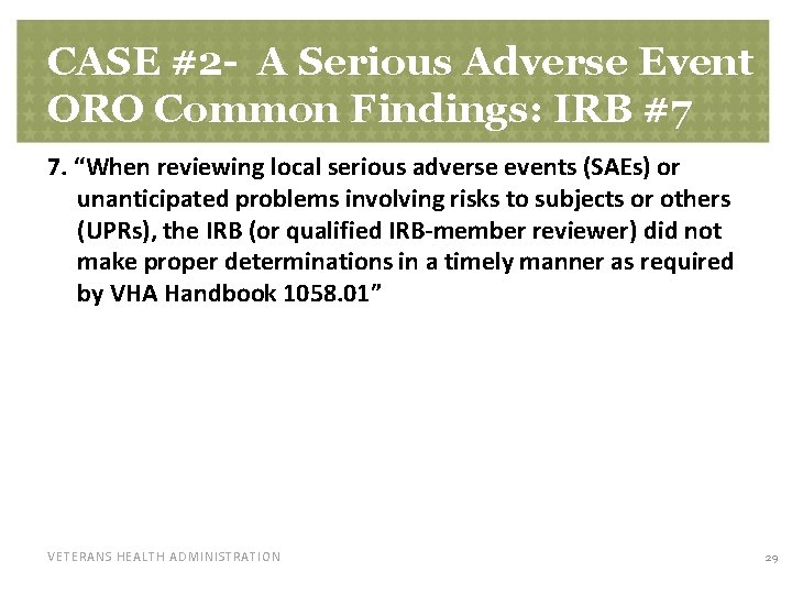 CASE #2 - A Serious Adverse Event ORO Common Findings: IRB #7 7. “When