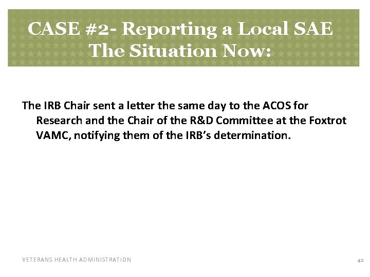 CASE #2 - Reporting a Local SAE The Situation Now: The IRB Chair sent