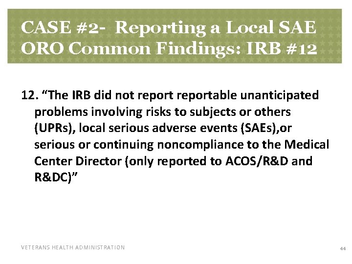 CASE #2 - Reporting a Local SAE ORO Common Findings: IRB #12 12. “The