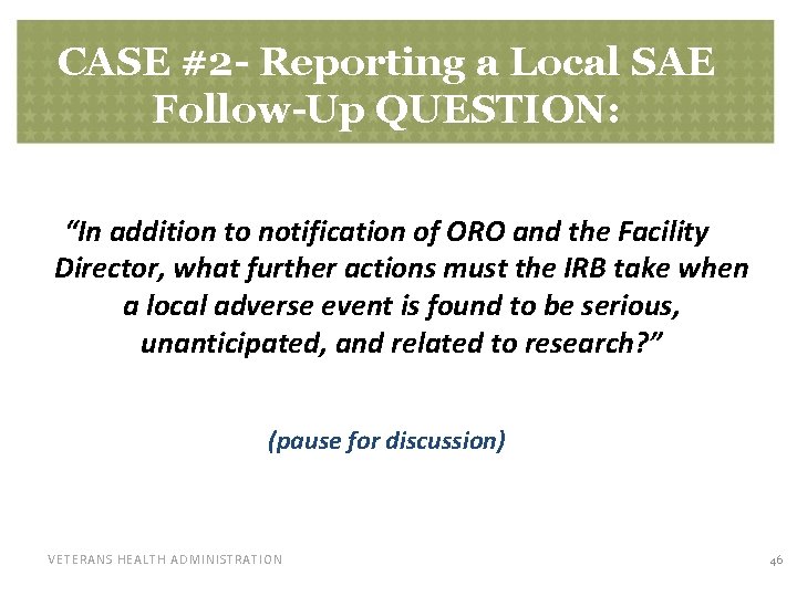 CASE #2 - Reporting a Local SAE Follow-Up QUESTION: “In addition to notification of