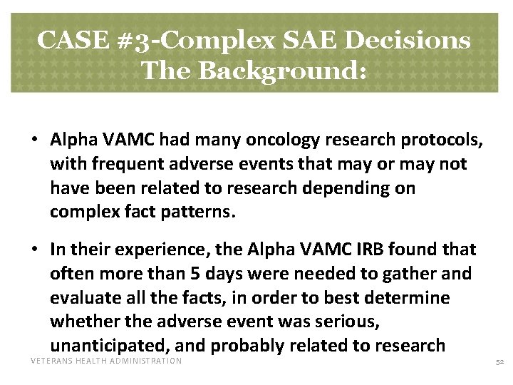 CASE #3 -Complex SAE Decisions The Background: • Alpha VAMC had many oncology research