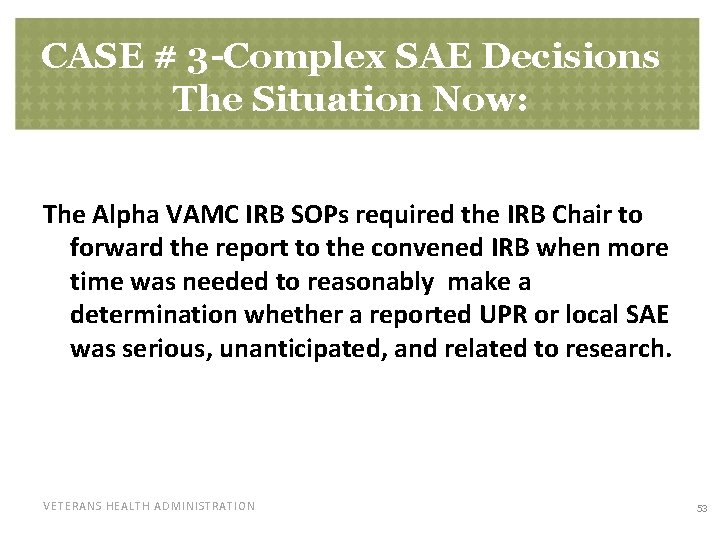 CASE # 3 -Complex SAE Decisions The Situation Now: The Alpha VAMC IRB SOPs