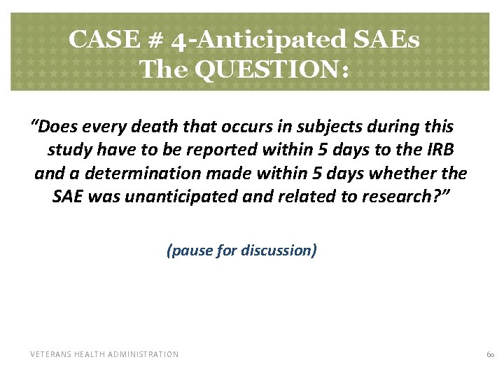 CASE # 4 -Anticipated SAEs The QUESTION: “Does every death that occurs in subjects